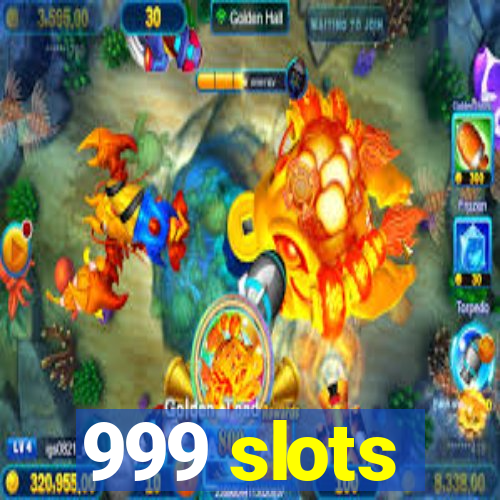 999 slots